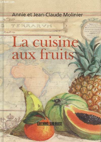 La cuisine aux fruits : entres, entremets, plats de rsistance. Plus de 160 faons originales d'utiliser les fruits en cuisine