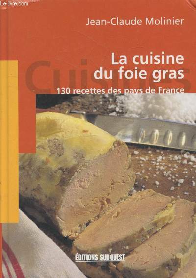 La cuisine du foie gras : 130 recettes des pays de France