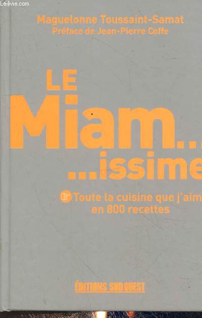 Le Miam...issime : Toute la cuisine que j'aime en 800 recettes