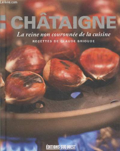 Chtaigne : la reine non couronne de la cuisine - Recettes de Claude Brioude.