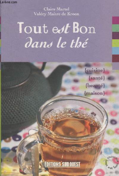 Tout est bon dans le th : cuisine - sant - beaut - maison (Collection 