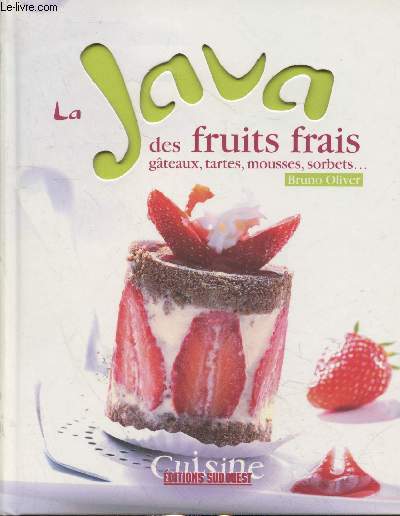 La Java des fruits frais : gteaux, tartes, mousses, sorbets... (Collection 