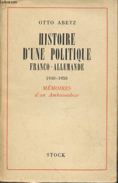 Histoire d'une politique franco-allemande 1930-1950 - Mmoires d'un ambassadeur