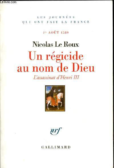 Un rgicide au nom de Dieu : L'assassinat d'Henri III - 1er aot 1589 (Collection 
