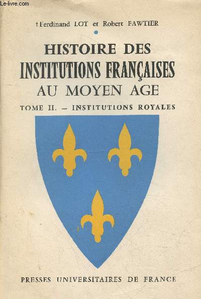 Histoire des institutions franaises au Moyen Age Tome 2 : Institutions royales