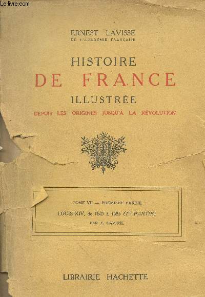 Histoire de France illsutre depuis les origines jusqu' la Rvolution Tome VII premire partie : Louis XIV de 1643  1685