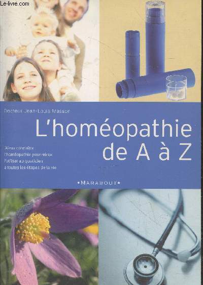 L'homopathie de A  Z :Mieux connatre l'homopathie pour mieux l'utiliser au quotidien  toutes les tpaes de la vie