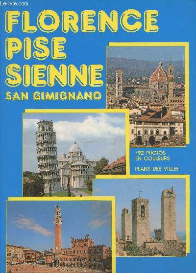 Florence - Pise - Sienne : 192 photos en couleurs - Plans des villes