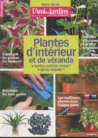 L'Ami des jardins et de la maison - Hors-srie Janvier 2007 : Plantes d'intrieur et de vranda : Quelles varits choisir ? - O les installer ? - Comment les arroser, les bouturer - Des plus classiques au plus originales - etc.