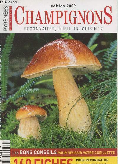 Pyrnes Thmatique : Le guide des champignons dition 2009 : Reconnatre - Cueillir - Cuisiner. Sommaire : Les bons conseils pour russir votre cueillette - 160 fiches pour reconnatre les champignons comestibles - etc.