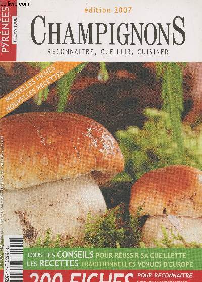 Pyrnes Thmatique : Le guide des champignons dition 2007. Sommaire : 200 fiches pour reconnatre les champignons comestibles - Tous les conseils pour russir sa cueillette - Les recettes traditionnelles venues d'Europe - etc