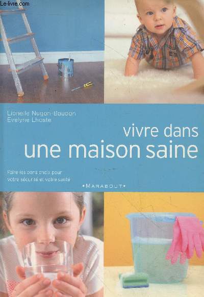 Vivre dans une maison saine : Faire les bons choix pour votre scurit et votre sant