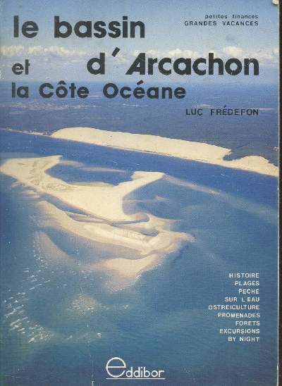 Le bassin d'Arcachon et la Cte Ocane : Histoire, plages, pche sur l'eau, oestriculture, promenades, forts, excursions by night (Collection 