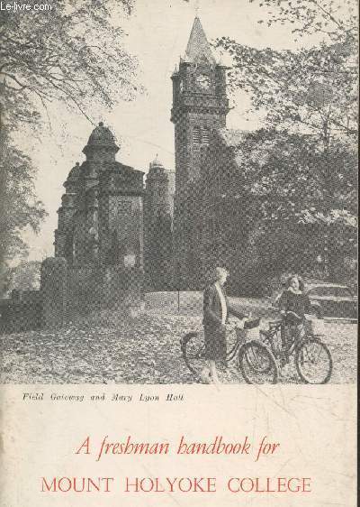 A freshman handbook for Mount Holyoke College - A campus guide for freshman year at Mount Holyoke College prepared for the class of 1954 by their sisters class of 1952