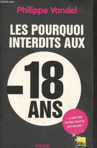 Les pourquoi interdits aux - 18 ans ...  mettre entre toutes les mains