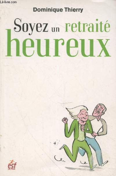 Soyez un retrait heureux - Devenir auteur et acteur de votre retraite ! (Collection 