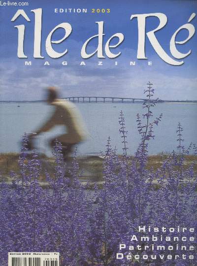 Ile de R magazine Hors srie - Edition 2003 : Histoire - Ambiance - Patrimoine - Dcouverte. Sommaire : Fleurs sauvages blanche, rouge, rose - Les noms rtais - Cuisine de R - Les bains de mer - Ateliers d'artistes - L'htel de Clerjotte - etc.