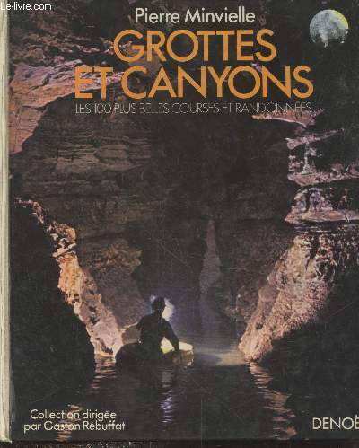 Grottes et canyons - Les 100 plus belles courses et randonnes (Collection 