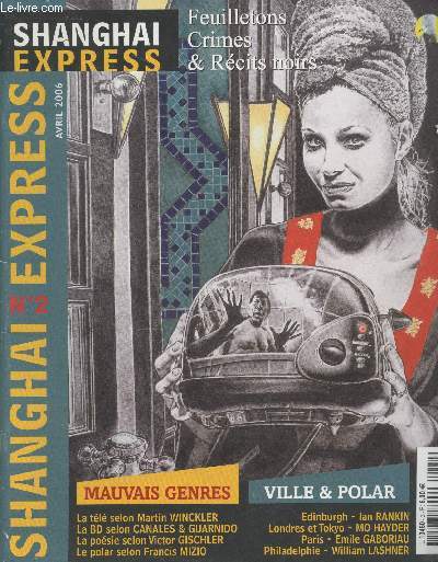 Shanghai Express n2 Avril 2006. Sommaire : Feuilletons crimes et rcits noirs - La tl selon Martin Winckler - La Bd selon Canales & Guardino - La posie selon Victor Gischler - Le polar selon Francis Mizio - Ville et polar : Edinburg - Ian Rankin - etc