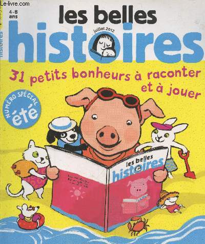 Les belles histoires numro spcial t Juillet 2012 - 31 petits bonheurs  raconter et  jouer - 4-8 ans. Sommaire : Kes jeux des abracadamots - Une aventure de Zouk - Petit Babou - Les couche-tard - L'or des dragons - etc.