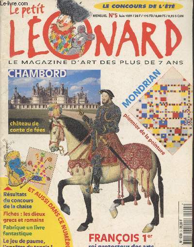 Le Petit Lonard n5 Juin 1997 - Le Magazine d'Art des plus de 7 ans - Chambord chteau de conte de fes - Mondrian pionnier de la peinture - Franois Ier roi protecteur des arts - Rsultats du concours de la chaise - Les dieux grecs et romains - etc.