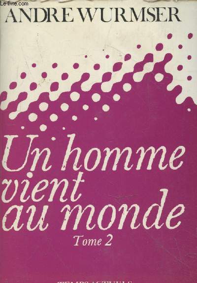 Un homme vient au monde Tome 2