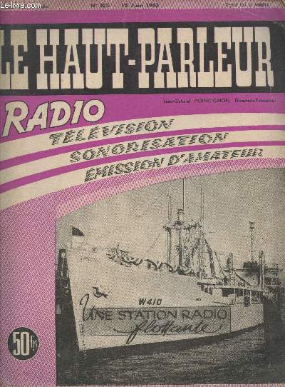 Le Haut-Parleur XXVIIIe anne - n923 - 12 juin 1952. Radio - Tlvision - Sonorisation - Emission d'amateur. Sommaire :L'amplificateur push-pull 6 S N 7 - Les Haut-parleurs et la haute fidlit - Une station radio flottante - etc.