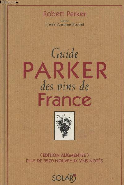 Guide Parker des vins de France (dition augmente) - Plus de 3500 nouveaux vins nots