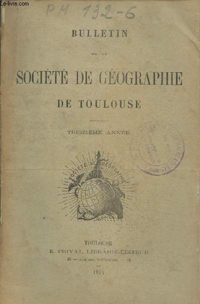 Bulletin de la Socit de Gographie de Toulouse - 13me anne : Annuaire 1894 - Actes de la Socit