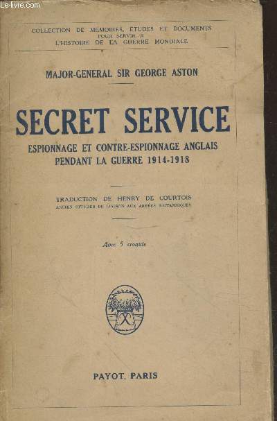 Secret service : Espionnage et contre-espionnage anglais pendant la Guerre (1914-1918) - Collection 