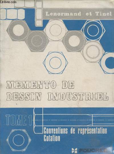 Mmento de dessin industriel Tome 1 : Conventions de reprsentation - Cotation