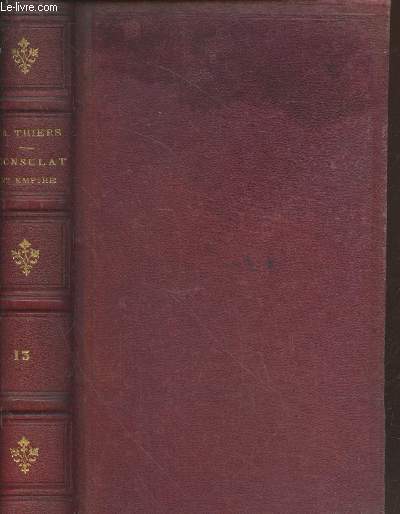 Histoire du Consulat et de l'Empire faisant suite  l'Histoire de la Rvolution Franaise Tome 13