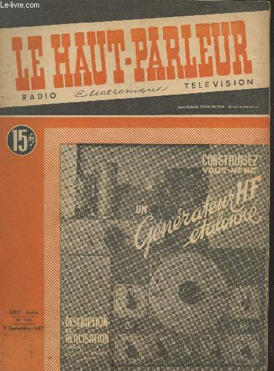 Le Haut-Parleur XXIIIe Anne n799 - 9 septembre 1947. Sommaire : Le super gnrateur talonn HP 799 - Le budget de la radio et les postes privs - Cours d'enregistrement : Enregistrement sur film - Problmes de radiolectricit - etc.