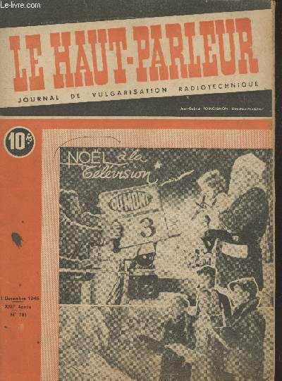 Le Haut-Parleur XXIIe Anne n781 - 31 dcembre 1946. Sommaire : Nol  la tlvision - L'activit des amateurs-metteurs - La musique lectronique - Incohrence des units anglo-saxonnes - etc.