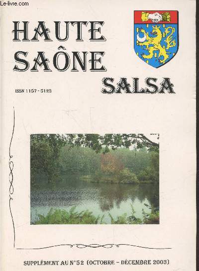 Haute Sane Salsa supplment annuel au n52 (octobre-dcembre 2003). Sommaire : La pirogue monoxyle de Scey-Sur Sane - La trsorerie de Vesoul sous Jean sans Peur (1404-1419) - Richecourt, son chteau et ses seigneurs par Adrien Bonvallet - etc.