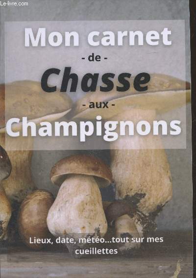 Mon carnet de chasse aux champignons : Lieux, date, mto... tout sur mes cueillettes