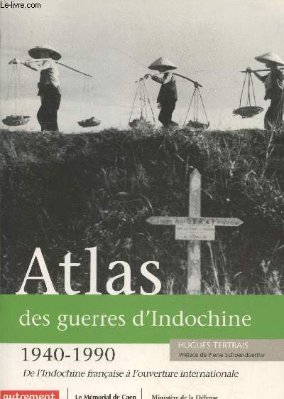 Atlas des guerres d'Indochine 1940-1990 : De l'Indochine franaise  l'ouverture internationale (Collection 