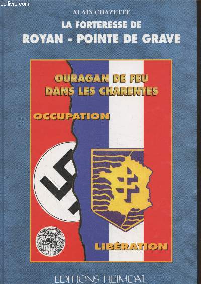 La forteresse de Royan - Point de grave : Ouragan de feu dans les Charentes - Occupation - Libration