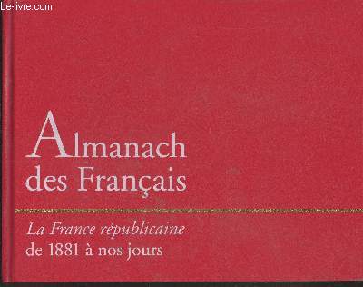 Almanach des Franais : La France rpublicaine de 1881  nos jours