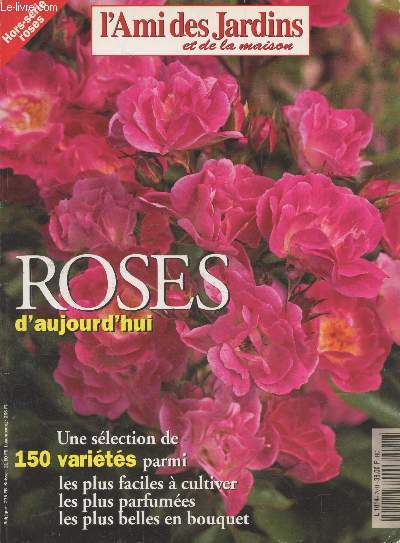 L'Ami des Jardins et de la maison - hors-srie : Roses d'aujourd'hui une slection de 150 varits parmi les plus faciles  cultiver, les plus parfumes, les plus belles en bouquet. Sommaire : Rosiers buissons - Rosiers arbustes - Rosiers grimpants - etc.