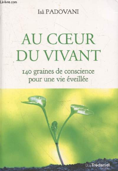 Au coeur du vivant : 140 graines de conscience pour une vie veille