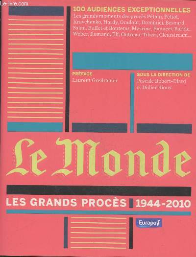 Le Monde : Les grands procs 1944-2010. Les grands moments des procs Ptain, Petiot, Kravchenko, Hardy, Oradour, Dominique Besnard, etc.