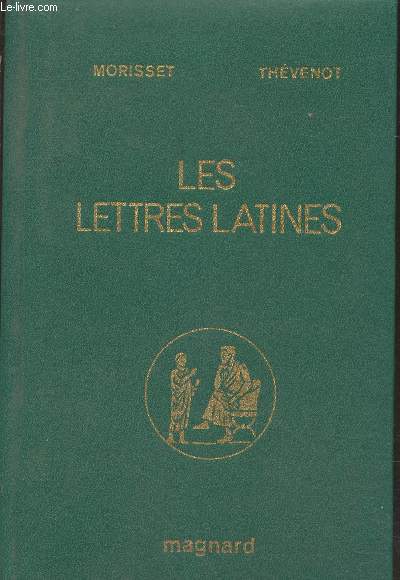 Les Lettres Latines : Histoire littraire - Principales oeuvres - Morceaux choisis. Priode de formation - L'poqu cicronienne