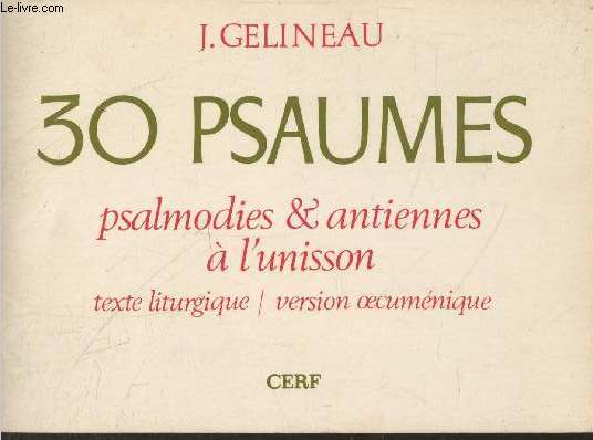 30 psaumes : Psalmodies & antiennes  l'unisson - Texte lithurgique / Version oecumnique