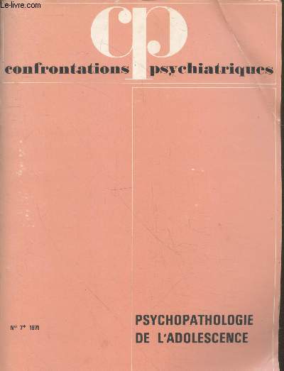 Confrontations psychiatriques n7 - 1971 : Psychopathologie de l'adolescence. Sommaire : W.A. SCHONFELD La psychiatrie de l'adolescent un dfi pour tous les psychiatres 9 / AS. HENDERSON, J. KRUPINSKI et A. STOLLER L'application de l'pidmiologie etc.