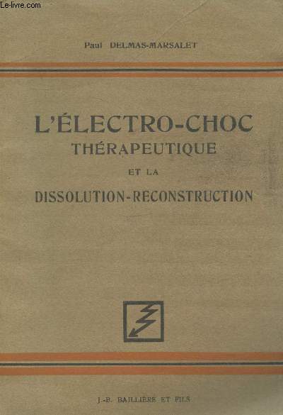L'lectro-choc thrapeutique et la dissolution-reconstruction. Sommaire : La mthode de Cerletti et Bini - La physique de l'lectro-choc - Exprience personnelle de l'lectro-choc - La thorie corticale de l'pilepsie - etc.