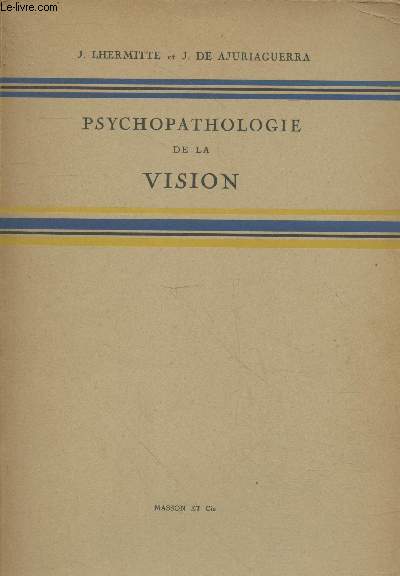 Psychopathologie de la vision. Sommaire : La ccit psychique - Les agnosies visuelles - Alexie avec agraphie - L'apraxie constructive et l'apracto-gnosie gomtrique - Les hallucinations visuelles - etc.