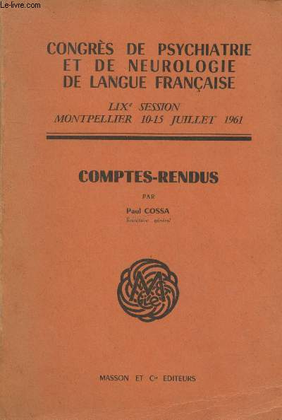 Comptes-Rendus LIXe Session Montpellier 10-15 juillet 1961 - Congrs de psychiatrie et de neurologie de langue franaise. Sommaire : Le cerveau d'Anatole France et celui d'un supplici (Projections) par L. Fromenty - etc.