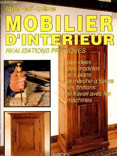 Moblier d'intrieur : Ralisations pratiques - des ides, des modles, des plans, la marche  suivre, les finitions, le travail avec les machines (Collection 