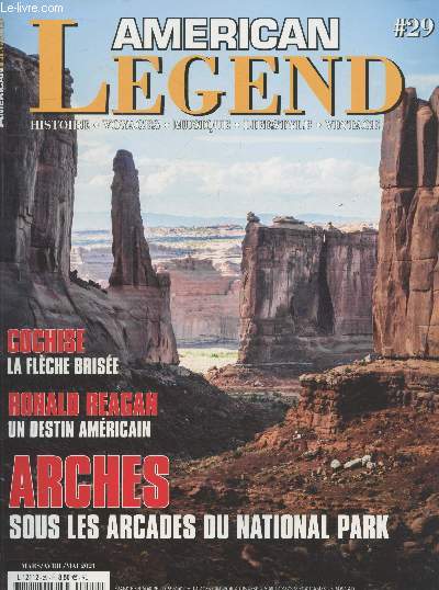 American Legend n29 Mars/Avril/Mai 2021 : Cochise la flche brise - Ronald Reagan un destin amricain - Arches sous les arcades du National Park - Histoire, Voyages, Musique, Lifestyle, Vintage